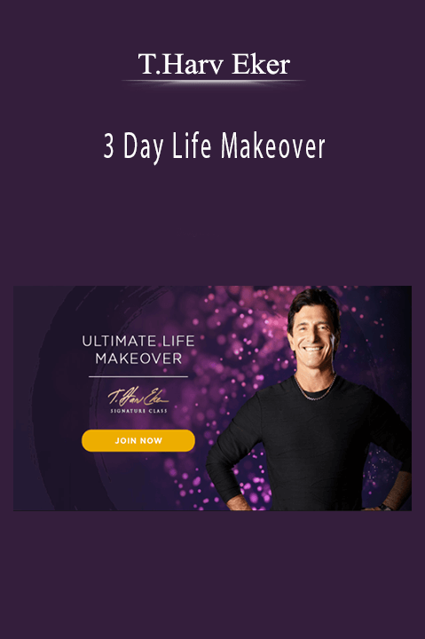 3 Day Life Makeover – T.Harv Eker