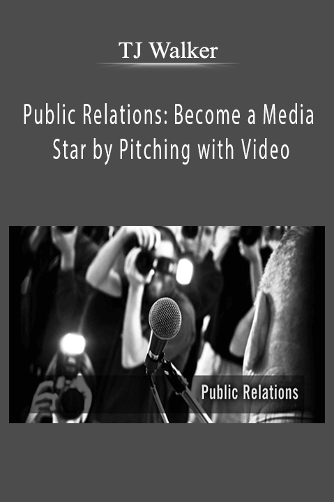 Public Relations: Become a Media Star by Pitching with Video – TJ Walker