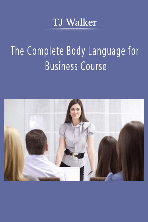 The Complete Body Language for Business Course – TJ Walker