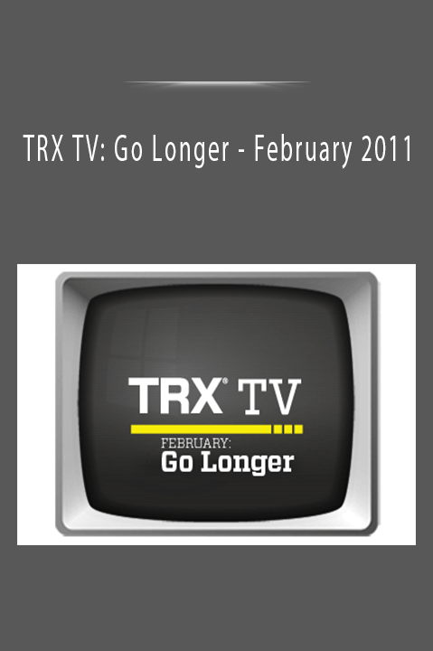 February 2011 – TRX TV: Go Longer