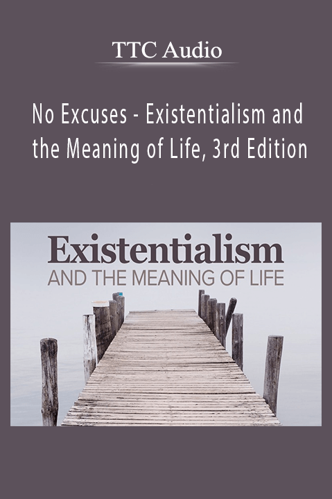 No Excuses – Existentialism and the Meaning of Life