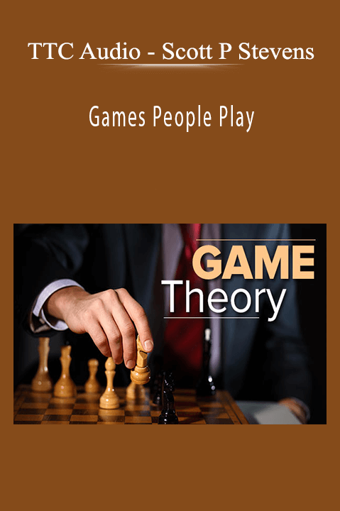 Scott P Stevens – Games People Play: Game Theory in Life