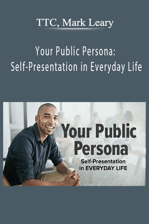 Your Public Persona: Self–Presentation in Everyday Life – TTC