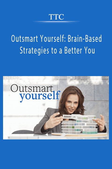 Outsmart Yourself: Brain–Based Strategies to a Better You – TTC