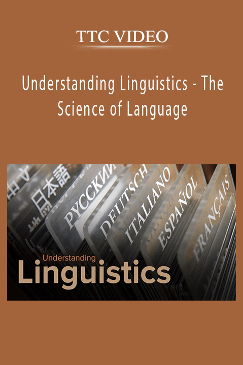 Understanding Linguistics – The Science of Language – TTC VIDEO