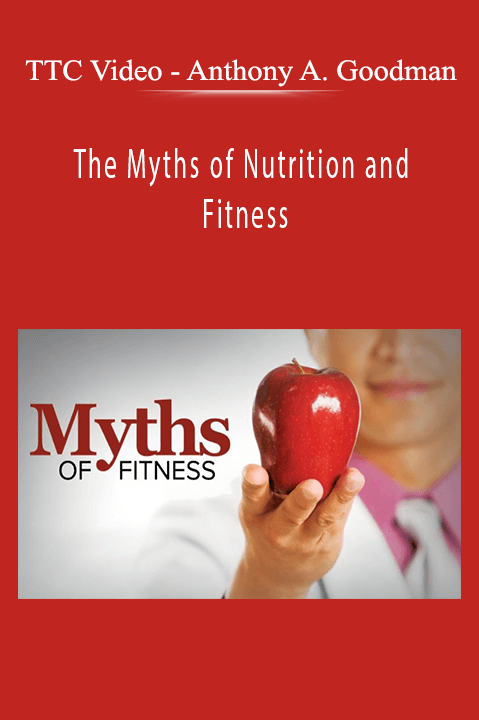 Anthony A. Goodman – The Myths of Nutrition and Fitness – TTC Video