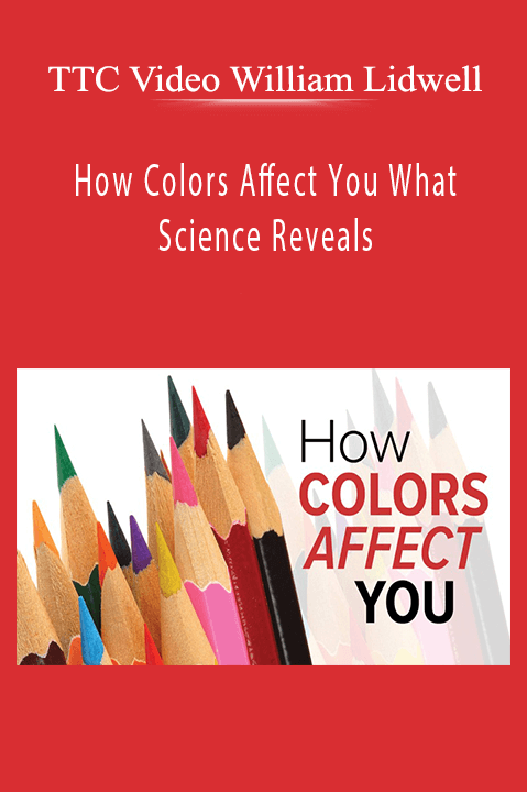 How Colors Affect You What Science Reveals – TTC Video William Lidwell