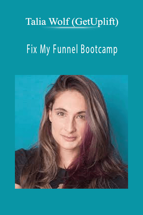 Fix My Funnel Bootcamp – Talia Wolf (GetUplift)