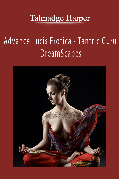 Advance Lucis Erotica – Tantric Guru DreamScapes – Talmadge Harper