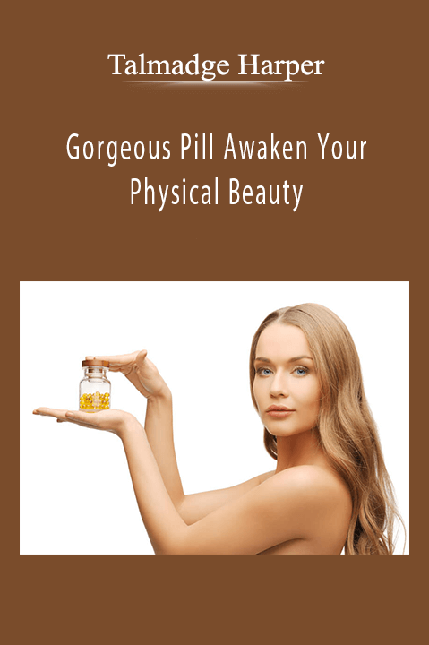 Gorgeous Pill Awaken Your Physical Beauty – Talmadge Harper