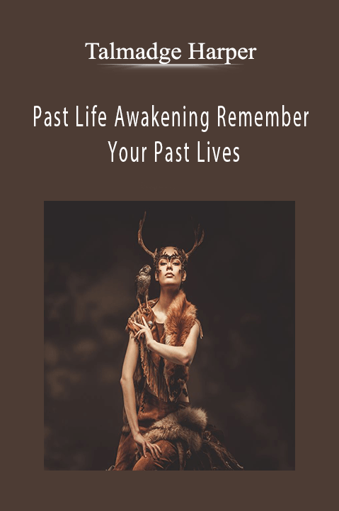 Past Life Awakening Remember Your Past Lives – Talmadge Harper