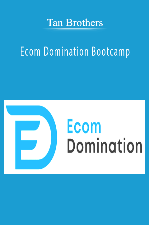 Ecom Domination Bootcamp – Tan Brothers