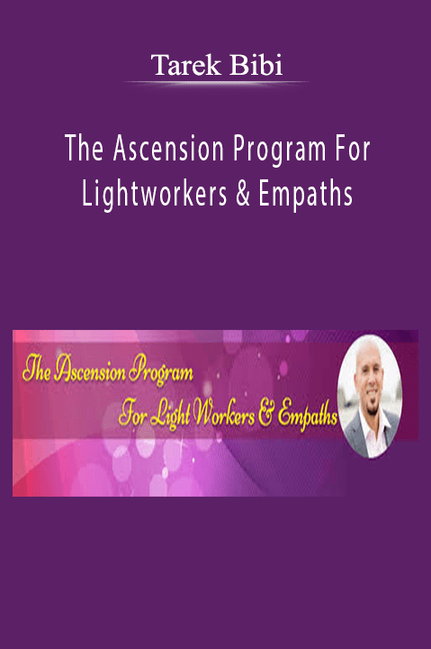 The Ascension Program For Lightworkers & Empaths – Tarek Bibi