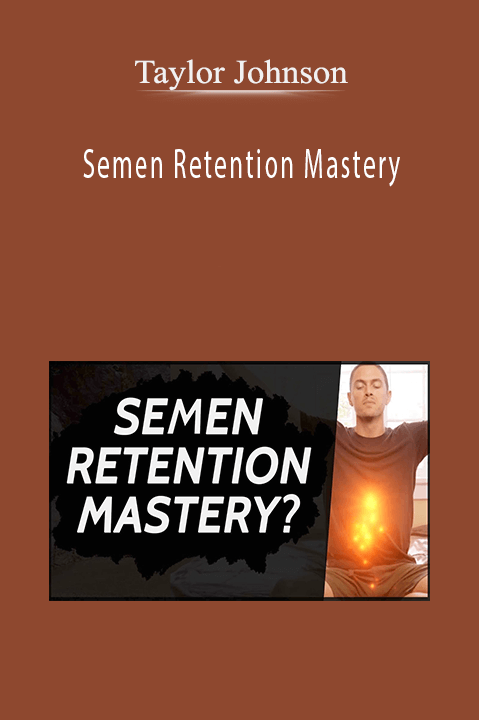 Semen Retention Mastery – Taylor Johnson