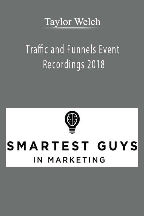 Traffic and Funnels Event Recordings 2018 – Taylor Welch