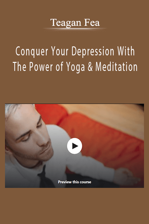 Conquer Your Depression With The Power of Yoga & Meditation – Teagan Fea