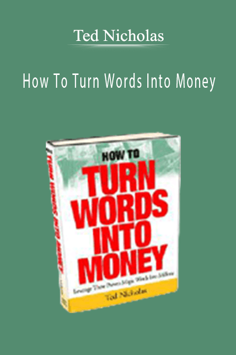 How To Turn Words Into Money – Ted Nicholas