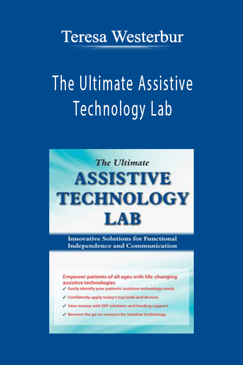 The Ultimate Assistive Technology Lab: Innovative Solutions for Functional Independence and Communication – Teresa Westerbur