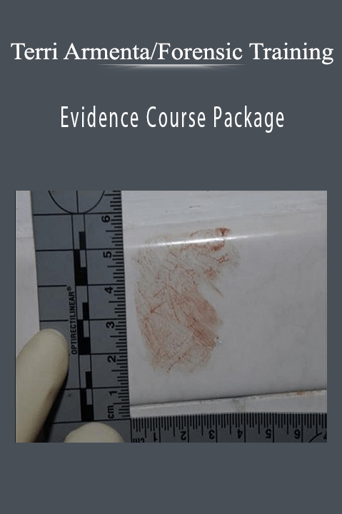 Evidence Course Package: Types and Classifications of Forensic Evidence+Bloodstain Patterns+Forensic Entomology – Terri Armenta/Forensic Training