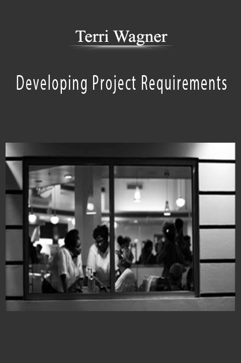 Developing Project Requirements – Terri Wagner