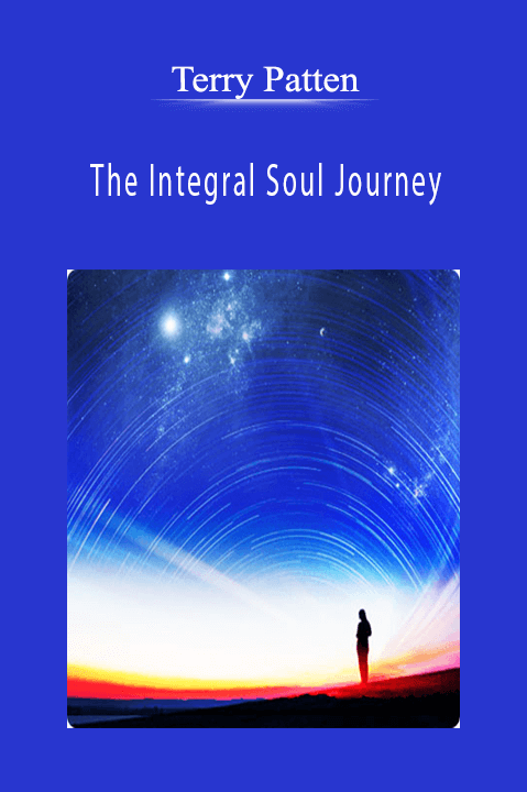 The Integral Soul Journey – Terry Patten