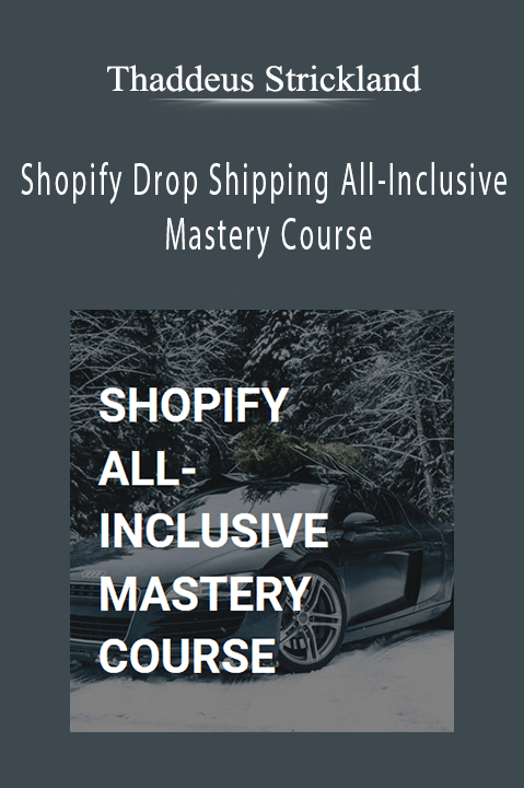 Shopify Drop Shipping All–Inclusive Mastery Course – Thaddeus Strickland