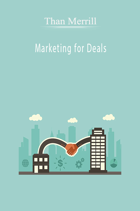 Marketing for Deals – Than Merrill