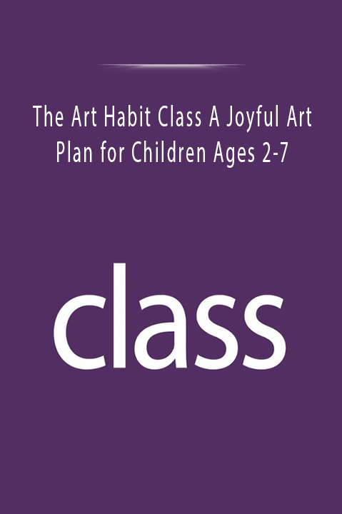 The Art Habit Class A Joyful Art Plan for Children Ages 2–7