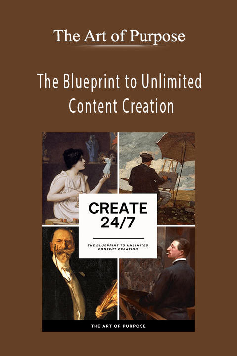 The Blueprint to Unlimited Content Creation – The Art of Purpose