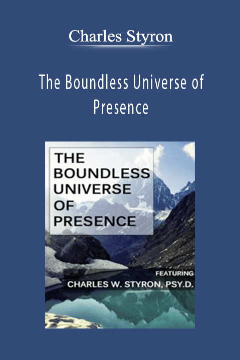 Charles Styron – The Boundless Universe of Presence