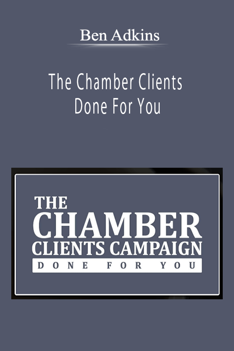 Ben Adkins - The Chamber Clients Done For You