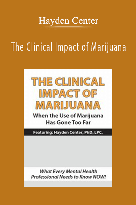 Hayden Center – The Clinical Impact of Marijuana: When the Use of Marijuana Has Gone Too Far