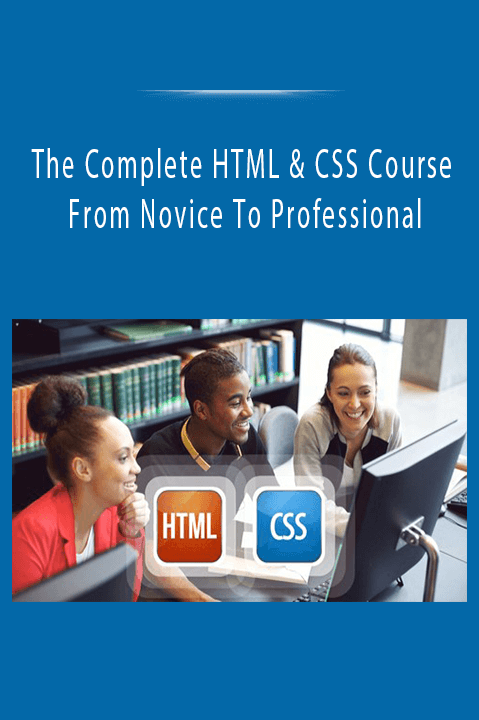 From Novice To Professional – The Complete HTML & CSS Course