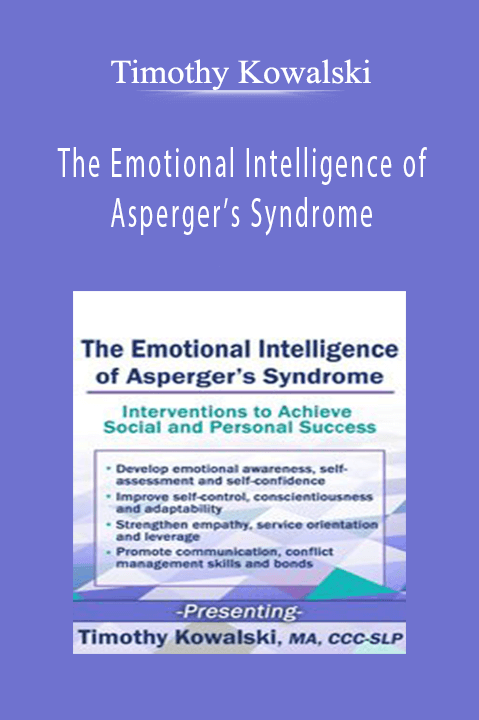 Timothy Kowalski – The Emotional Intelligence of Asperger’s Syndrome: Interventions to Achieve Social and Personal Success