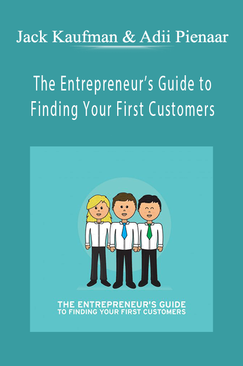 Jack Kaufman & Adii Pienaar – The Entrepreneur's Guide to Finding Your First Customers