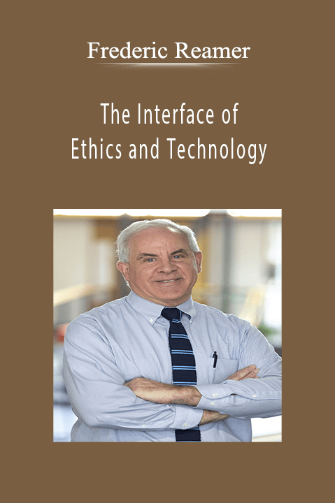 Frederic Reamer – The Interface of Ethics and Technology