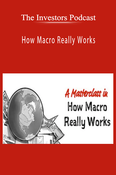 How Macro Really Works – The Investors Podcast