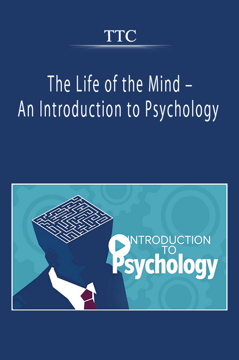 TTC - The Life of the Mind - An Introduction to Psychology