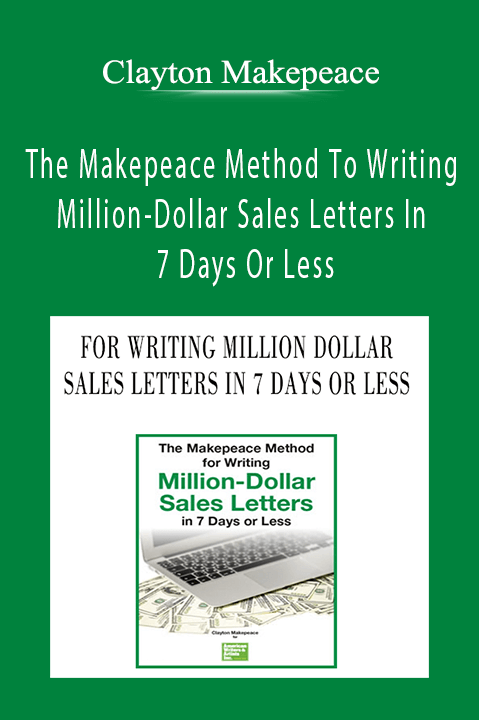 Clayton Makepeace – The Makepeace Method To Writing Million–Dollar Sales Letters In 7 Days Or Less