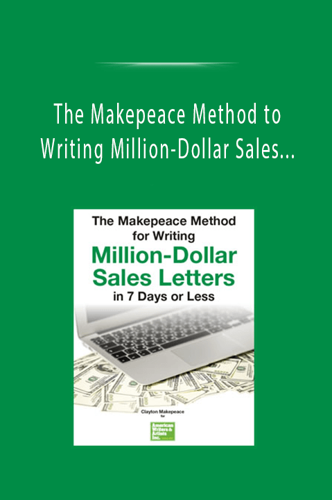 The Makepeace Method to Writing Million–Dollar Sales Letters in 7 Days or Less