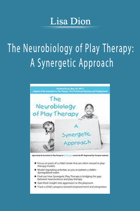 Lisa Dion – The Neurobiology of Play Therapy: A Synergetic Approach