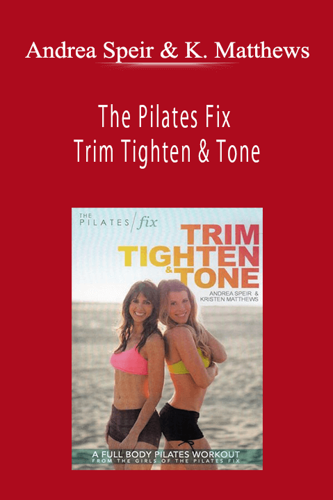 Andrea Speir & Kristen Matthews - The Pilates Fix - Trim Tighten & Tone