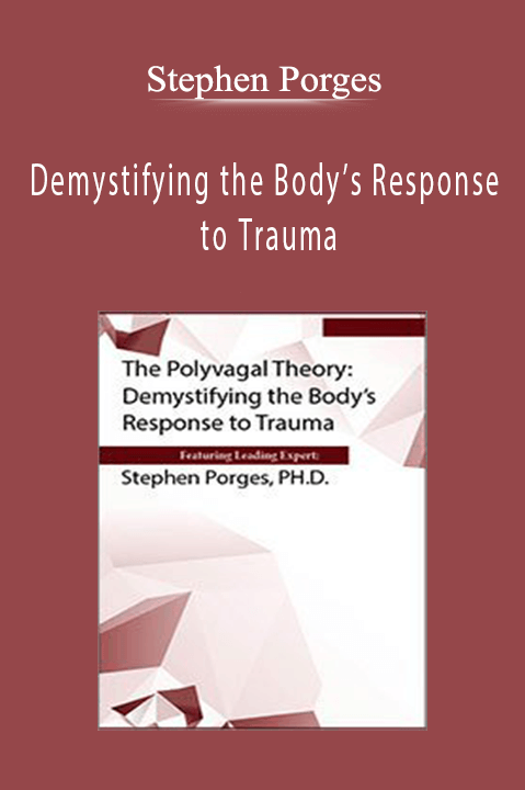 Stephen Porges – The Polyvagal Theory: Demystifying the Body’s Response to Trauma