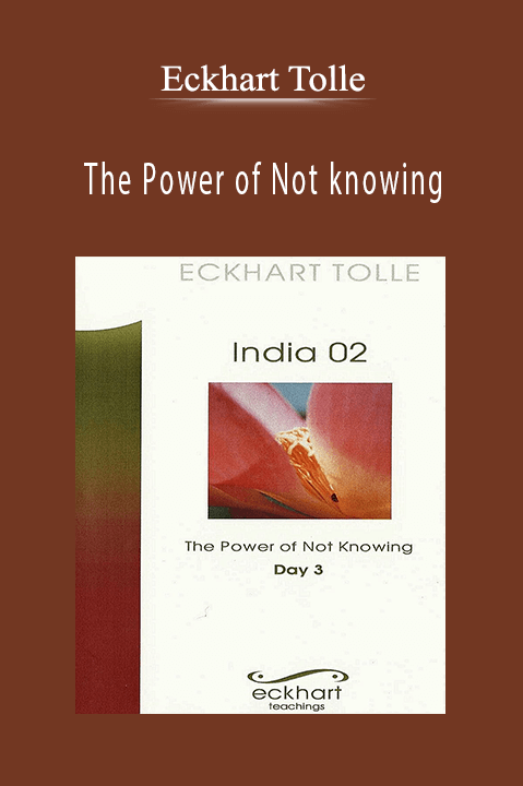 Eckhart Tolle – The Power of Not knowing