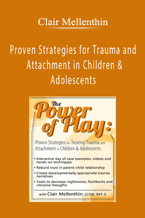 Clair Mellenthin – The Power of Play: Proven Strategies for Trauma and Attachment in Children & Adolescents