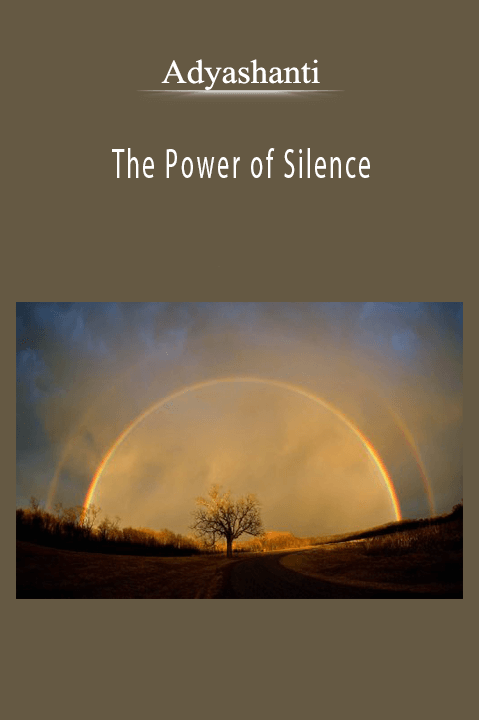 Adyashanti – The Power of Silence