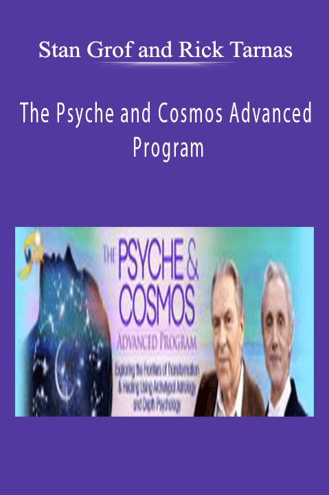 Stan Grof and Rick Tarnas – The Psyche and Cosmos Advanced Program