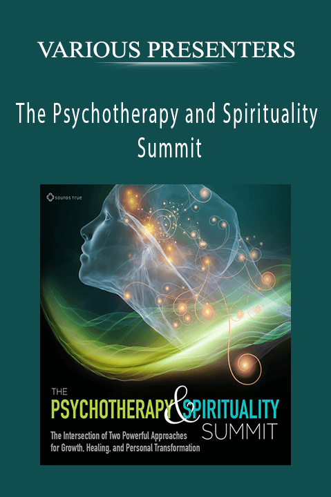 VARIOUS PRESENTERS – The Psychotherapy and Spirituality Summit