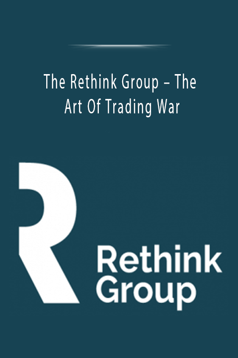 The Art Of Trading War – The Rethink Group