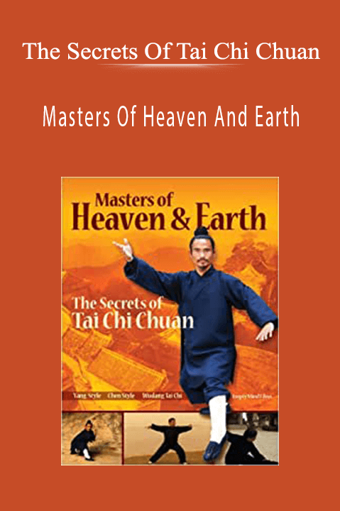 Masters Of Heaven And Earth – The Secrets Of Tai Chi Chuan